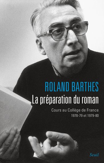 La Préparation du roman. Cours au Collège de France (1978-1979 et 1979-1980) - Roland Barthes