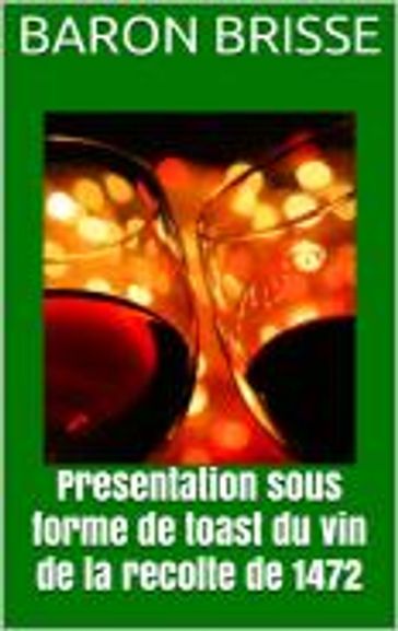 Presentation sous forme de toast du vin de la recolte de 1472 - Baron Brisse