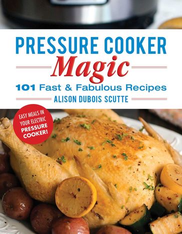 Pressure Cooker Magic - Alison DuBois Scutte