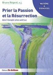 Prier la Passion et la Résurrection dans l évangile de Luc