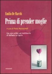 Prima di prender moglie. Almanacco dell esperienza compilato da Marco d Olona a totale beneficio degli uomini semplici