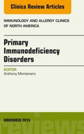 Primary Immunodeficiency Disorders, An Issue of Immunology and Allergy Clinics of North America 35-4