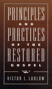 Principles and Practices of the Restored Gospel