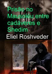 Prisão no Mausoléu entre cadáveres e Shedim