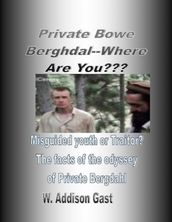 Private Bowe Bergdahl, Where Are You??