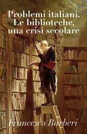 Problemi italiani. Le biblioteche, una crisi secolare (Commentata)
