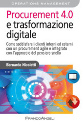 Procurement 4.0 e trasformazione digitale. Come soddisfare i clienti interni ed esterni con un procurement agile e integrato con l approccio del pensiero snello