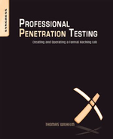 Professional Penetration Testing - Thomas Wilhelm - MSc - ISSMP - CISSP - SCSECA - SCNA