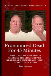 Pronounced Dead for 45 Minutes - What He Saw and How it Changed His Life Forever Near Death Experience (NDE) - Scott Drummond