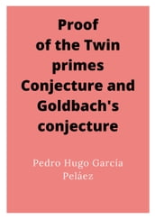 Proof of the Twin primes Conjecture and Goldbach s conjecture