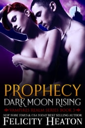 Prophecy: Dark Moon Rising (Vampires Realm Romance Series #3)