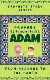 Prophet Adam ; From Heavens to the Earth
