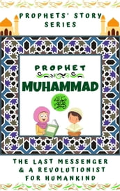 Prophet Muhammad (P.B.U.H) ; The Last Messenger & A Revolutionist for Humankind