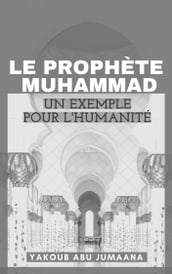 Le Prophète Muhammad : Un exemple pour l humanité