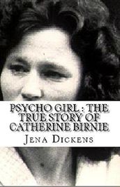 Psycho Girl : The True Story of Catherine Birnie