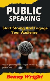 Public Speaking: Start Strong And Engage Your Audience