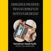 Publish & Prosper : Transformez Vos Mots En Richesse