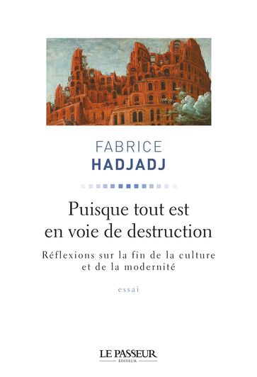 Puisque tout est en voie de destruction - Fabrice Hadjadj