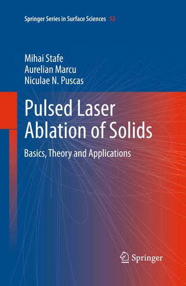 Pulsed Laser Ablation of Solids - Aurelian Marcu - Mihai Stafe - Niculae N. Puscas