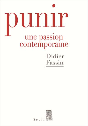 Punir. Une passion contemporaine - Didier Fassin