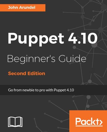 Puppet 4.10 Beginner's Guide - Second Edition - John Arundel