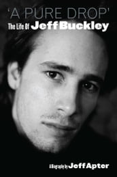 A Pure Drop  The Life Of Jeff Buckley