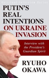 Putin s Real Intentions on Ukraine Invasion