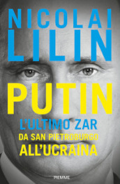 Putin. L ultimo zar da San Pietroburgo all Ucraina