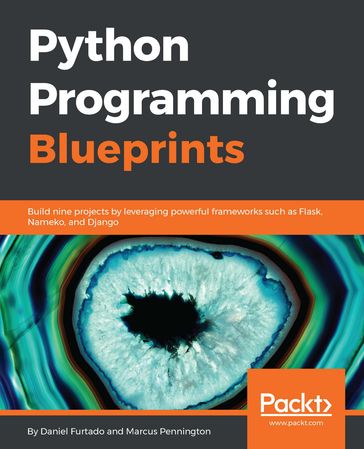 Python Programming Blueprints - Daniel Furtado - Marcus Pennington