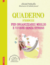 Quaderno d esercizi per organizzarsi meglio e vivere senza stress