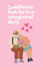 Qualities to look for in a caregiverelderly