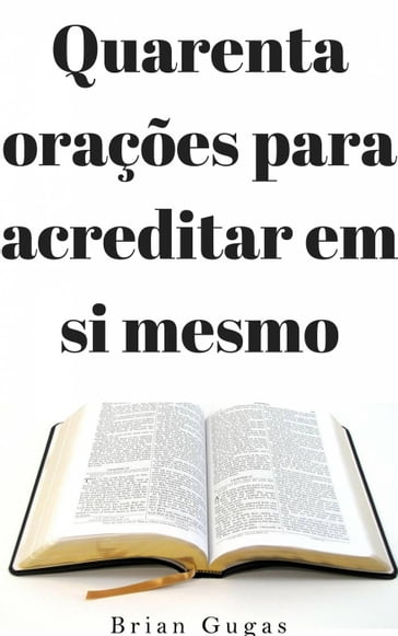 Quarenta orações para acreditar em si mesmo - Brian Gugas