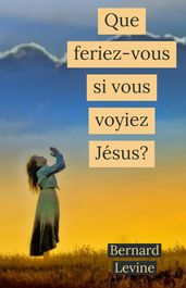 Que feriez-vous si vous voyiez Jésus?