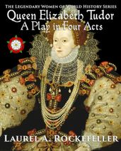 Queen Elizabeth Tudor: A Play in Four Acts