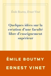 Quelques idées sur la création d une faculté libre d enseignement supérieur