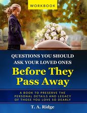 Questions You Should Ask Your Loved Ones Before They Pass Away