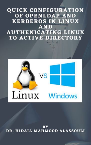 Quick Configuration Of Openldap and Kerberos In Linux And Authenticating Linux To Active Directory - Dr. Hidaia Alassouli