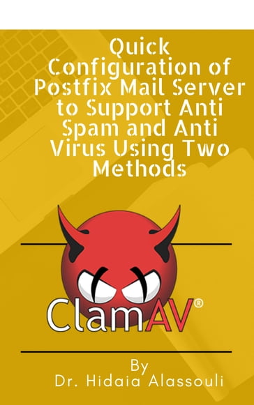 Quick Configuration of Postfix Mail Server to Support Anti Spam and Anti Virus Using Two Methods - Dr. Hidaia Alassouli