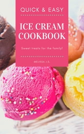 Quick & Easy Ice Cream Cookbook : Sweet Treats for the Family!