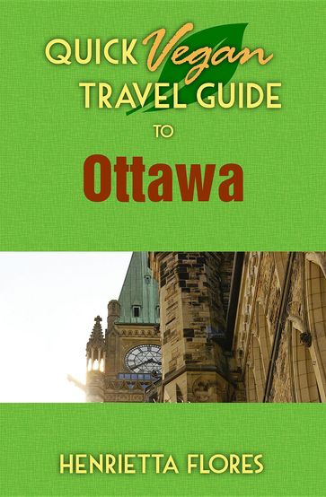 Quick Vegan Travel Guide to Ottawa - Henrietta Flores