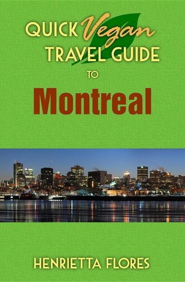 Quick Vegan Travel Guide to Montreal - Henrietta Flores