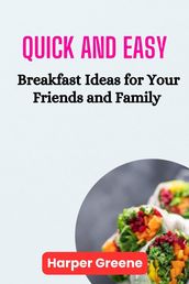 Quick and Easy Breakfast Ideas for Your Friends and Family