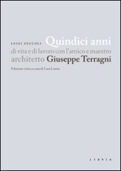 Quindici anni di vita e di lavoro con l amico e maestro architetto Giuseppe Terragni