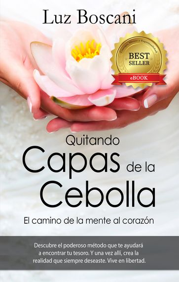 Quitando Capas de la Cebolla. El camino de la mente al corazón. - Luz Boscani