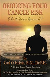 REDUCING YOUR CANCER RISK (A Holistic Approach)