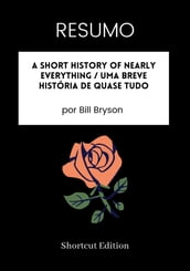 RESUMO - A Short History Of Nearly Everything / Uma Breve História de Quase Tudo