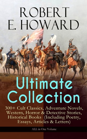 ROBERT E. HOWARD Ultimate Collection  300+ Cult Classics - Robert E. Howard