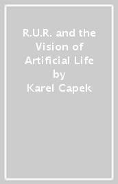 R.U.R. and the Vision of Artificial Life