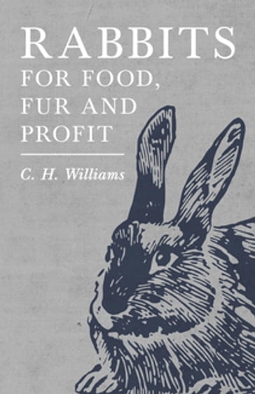 Rabbits for Food, Fur and Profit - C. H. Williams