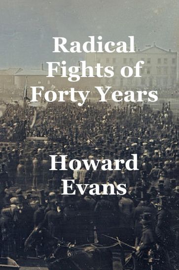 Radical Fights of Forty Years - Howard Evans